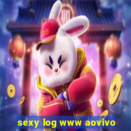 sexy log www aovivo